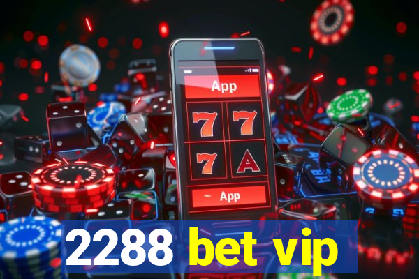 2288 bet vip